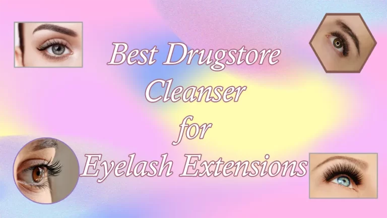 Best Drugstore Cleanser For Eyelash Extensions