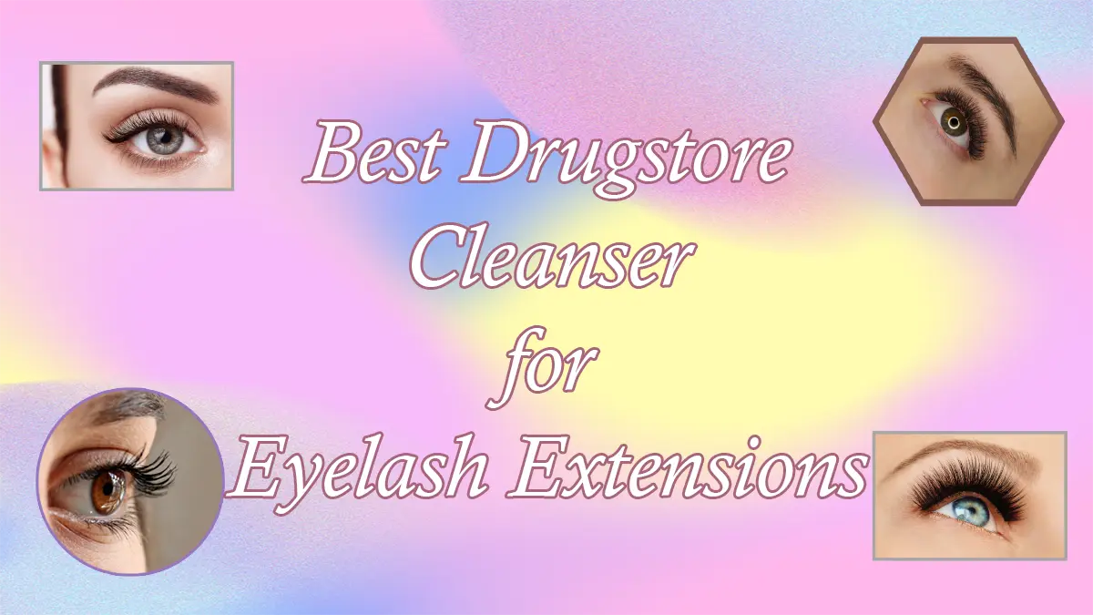Best Drugstore Cleanser For Eyelash Extensions
