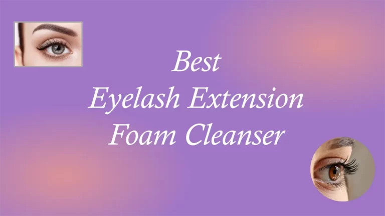 Best Eyelash Extension Foam Cleanser
