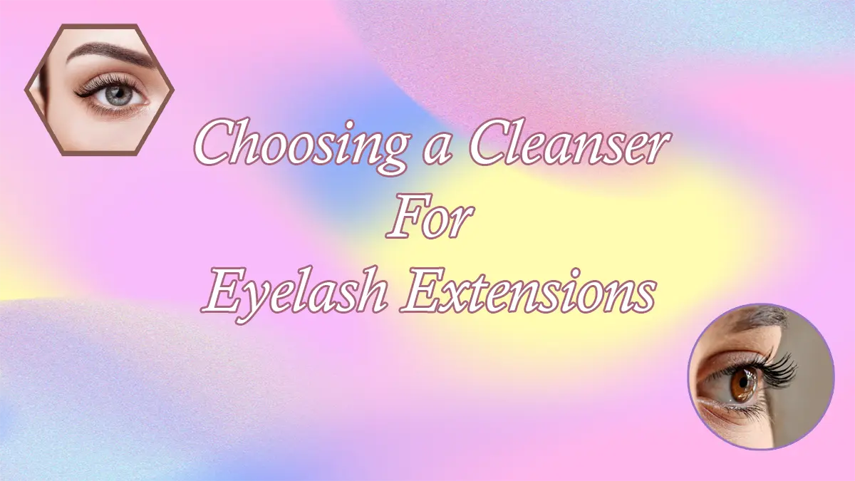 Choosing a Cleanser For Eyelash Extensions