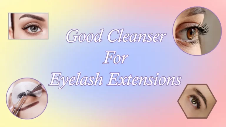 A Good Cleanser For Eyelash Extensions