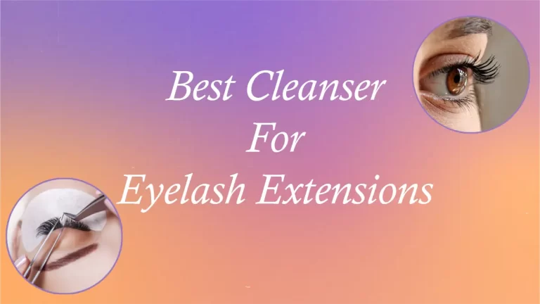 The Best Cleanser For Eyelash Extensions