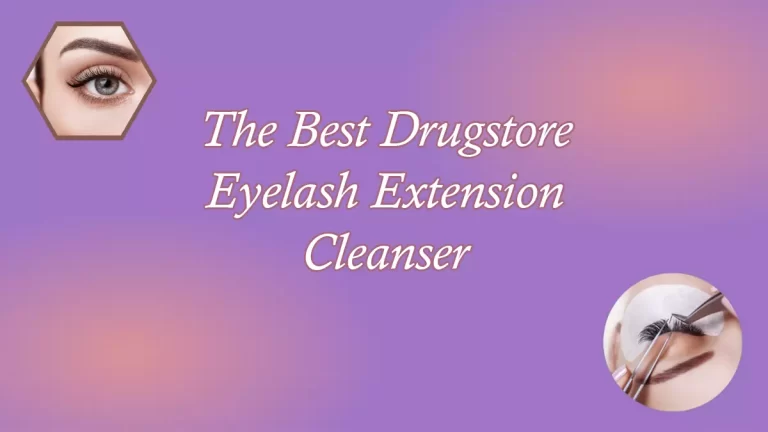The Best Drugstore Eyelash Extension Cleanser