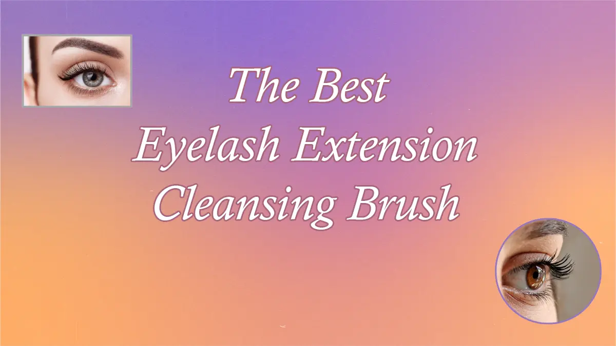 The Best Eyelash Extension Cleansing Brush