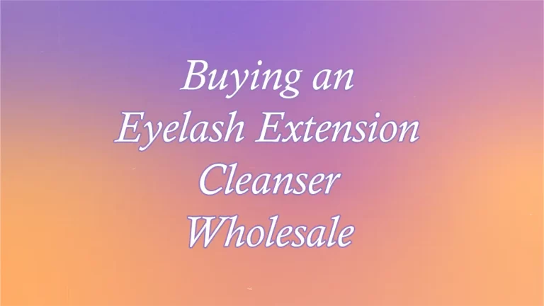 Buying an Eyelash Extension Cleanser Wholesale