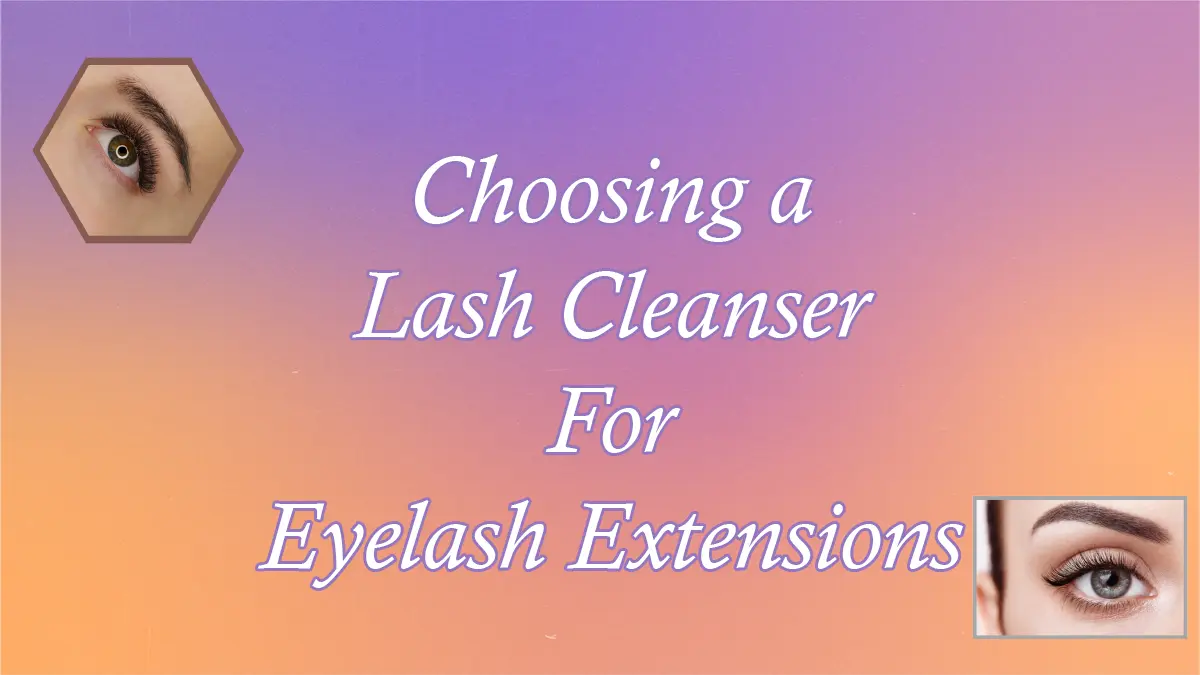 Choosing a Lash Cleanser For Eyelash Extensions