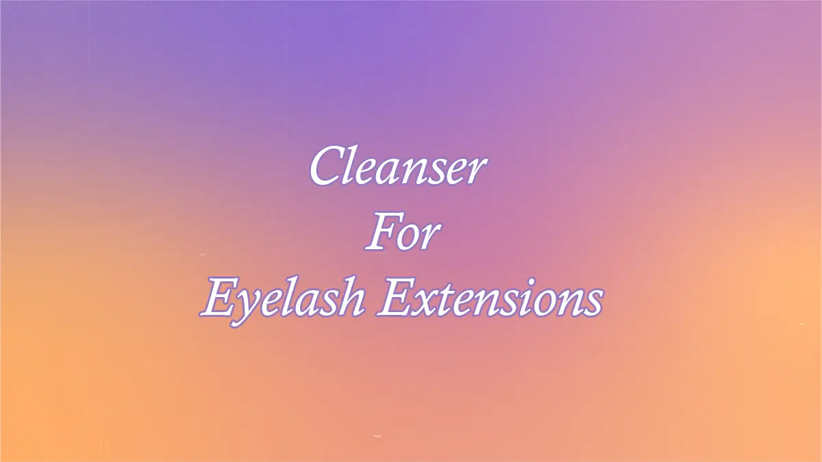 Cleanser For Eyelash Extensions