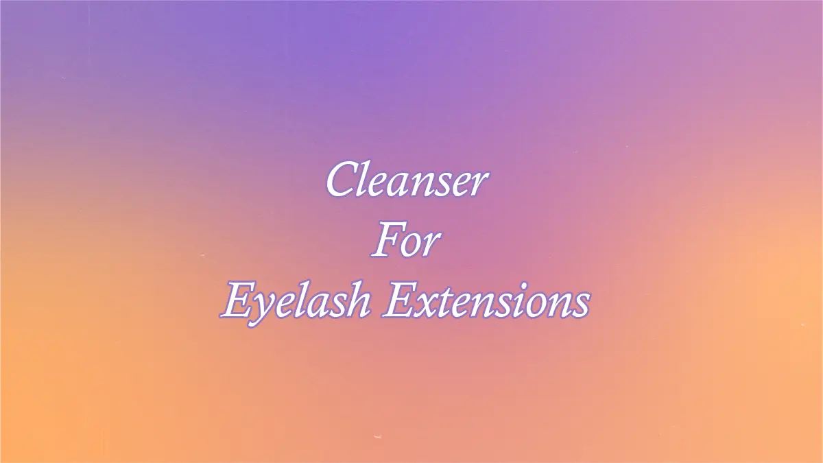 Cleanser For Eyelash Extensions