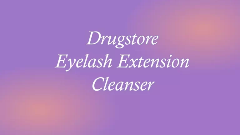 Drugstore Eyelash Extension Cleanser