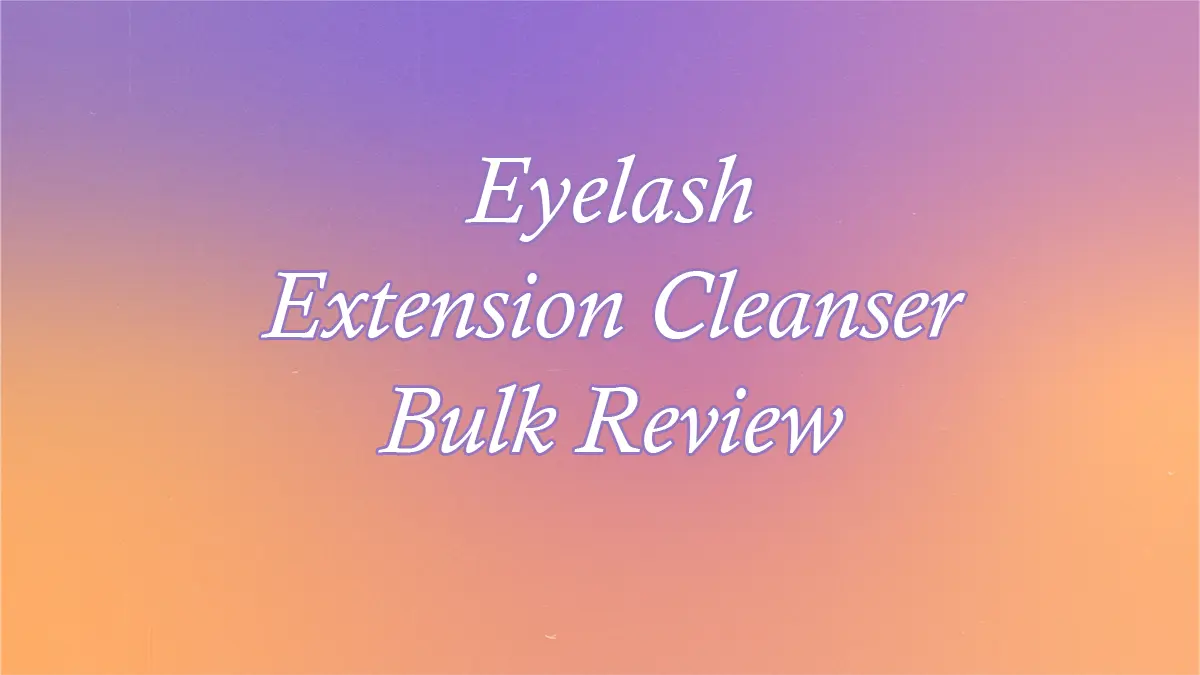 Eyelash Extension Cleanser Bulk Review