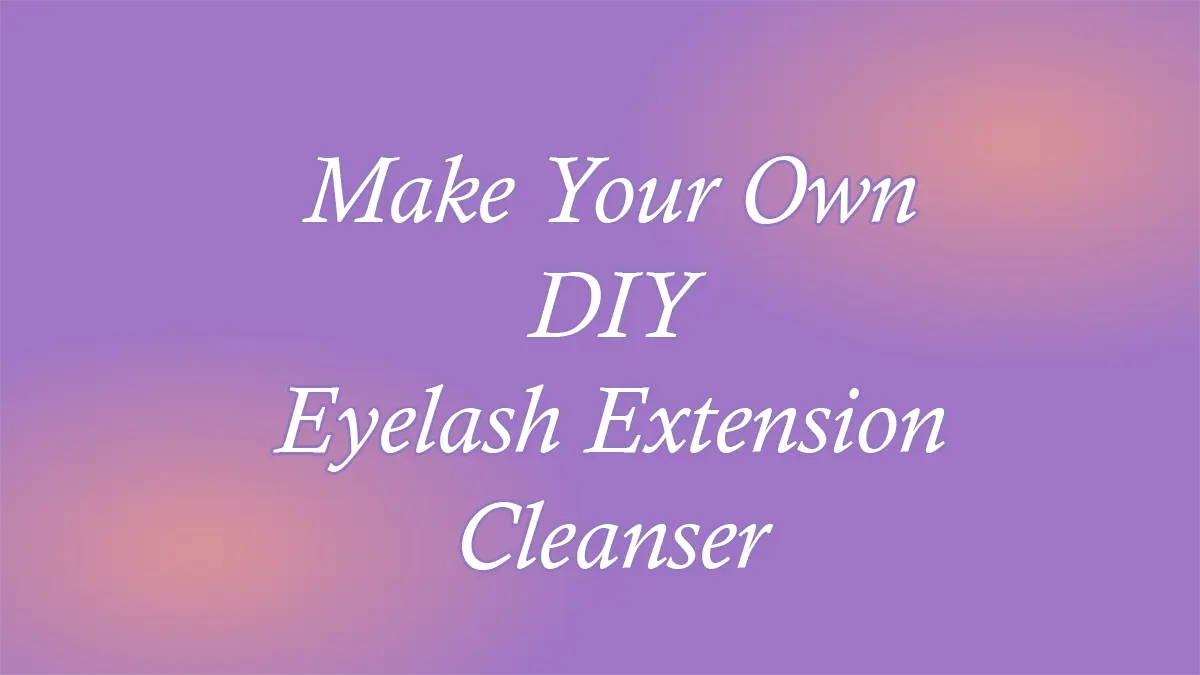 Eyelash Extension Cleanser DIY