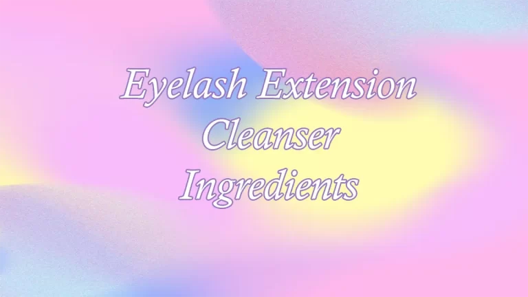 Eyelash Extension Cleanser Ingredients