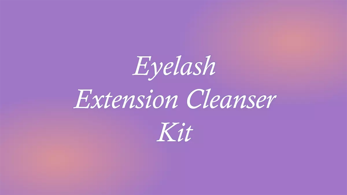 Eyelash Extension Cleanser Kit