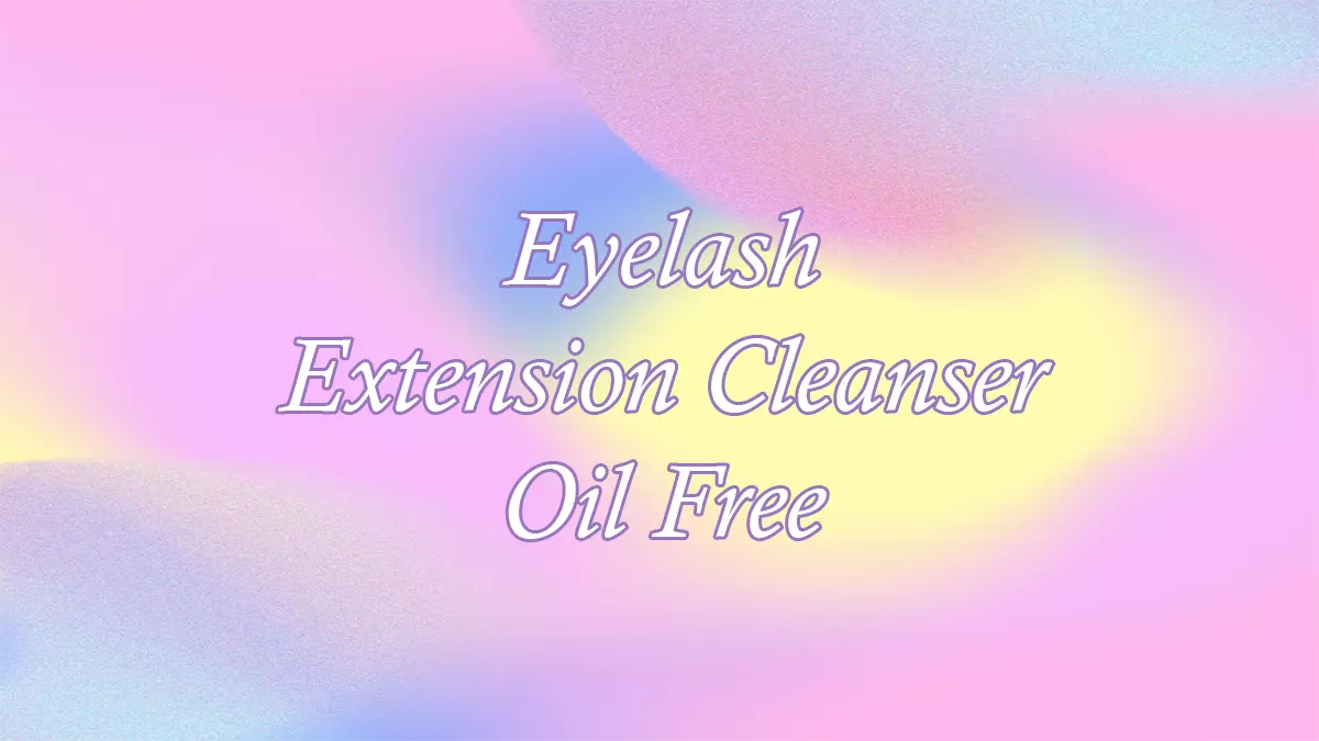Eyelash Extension Cleanser Oil Free