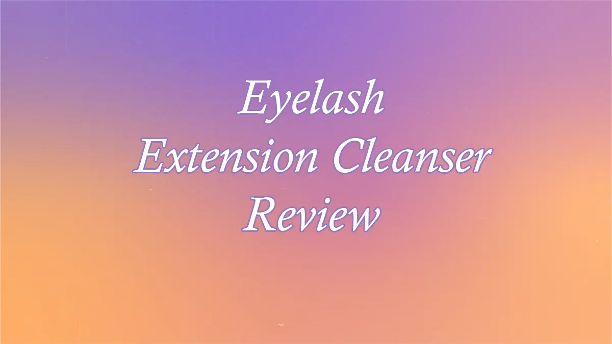 Eyelash Extension Cleanser Review