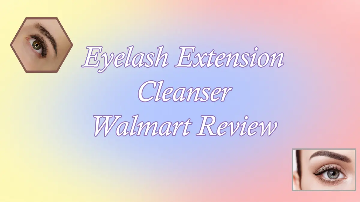 Eyelash Extension Cleanser Walmart Review