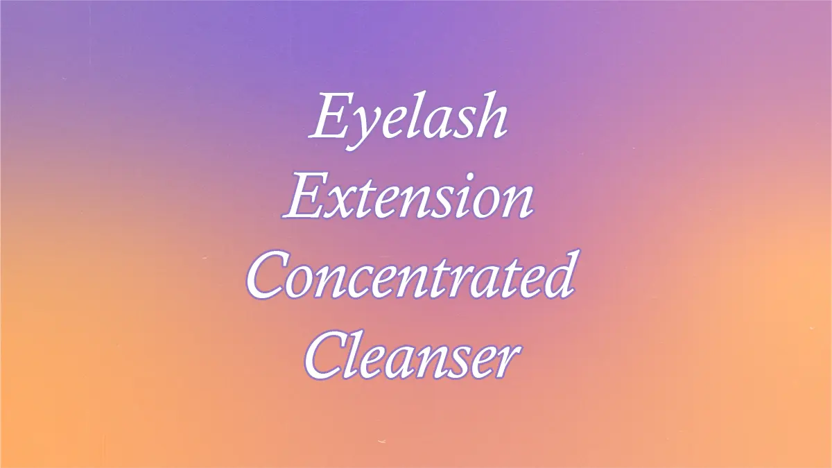 Eyelash Extension Concentrated Cleanser