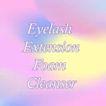 Eyelash Extension Foam Cleanser