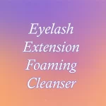 Eyelash Extension Foaming Cleanser