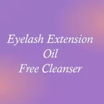 Eyelash Extension Oil Free Cleanser