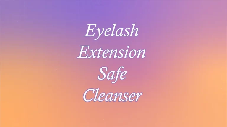 Eyelash Extension Safe Cleanser