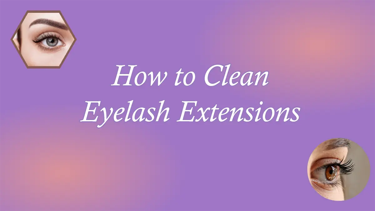 How to Clean Eyelash Extensions