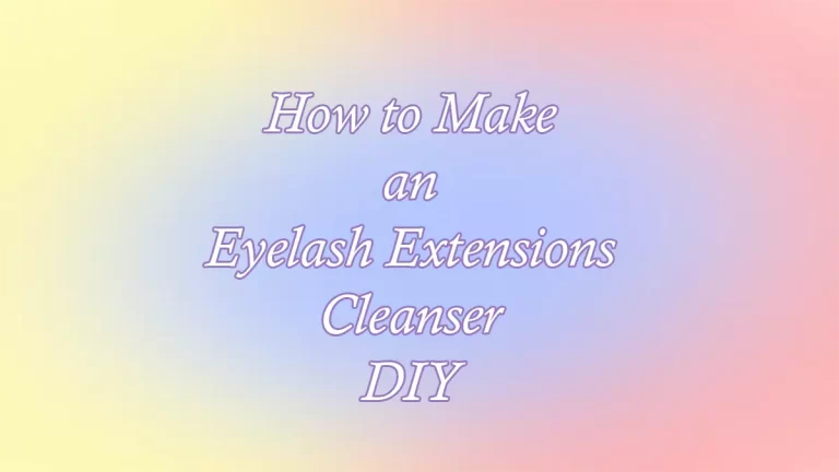 How to Make an Eyelash Extensions Cleanser DIY