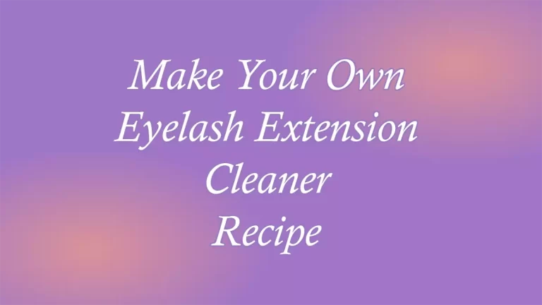 Make Your Own Eyelash Extension Cleaner Recipe