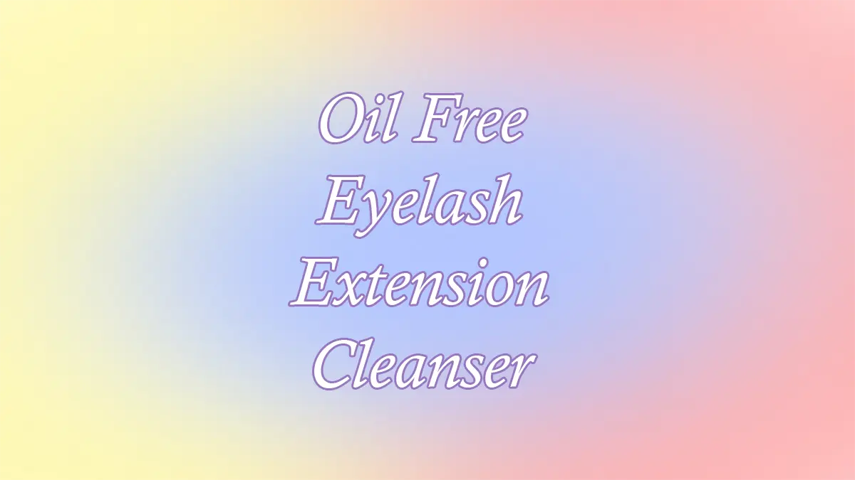 Oil Free Eyelash Extension Cleanser